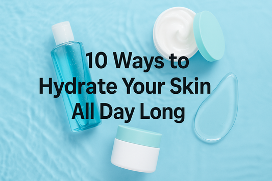 ⭐ 10 Ways to Hydrate Your Skin All Day Long